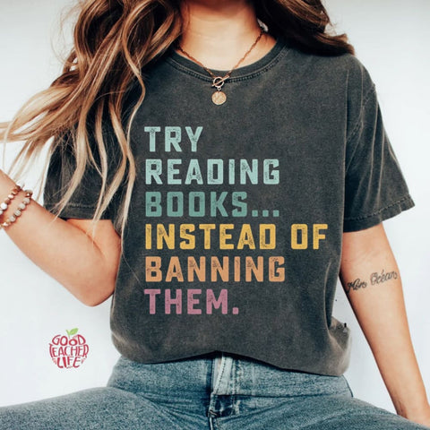 Try Reading Books Instead Of Banning Them T-shirt