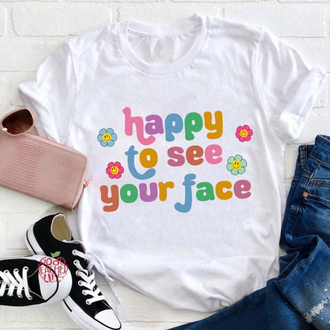 Happy To See Your Face Teacher T-Shirt