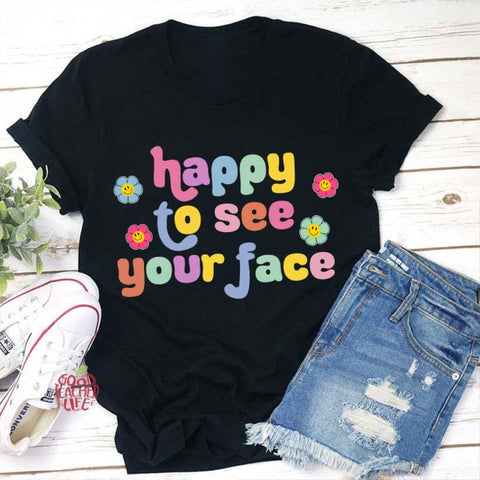 Happy To See Your Face Teacher T-Shirt