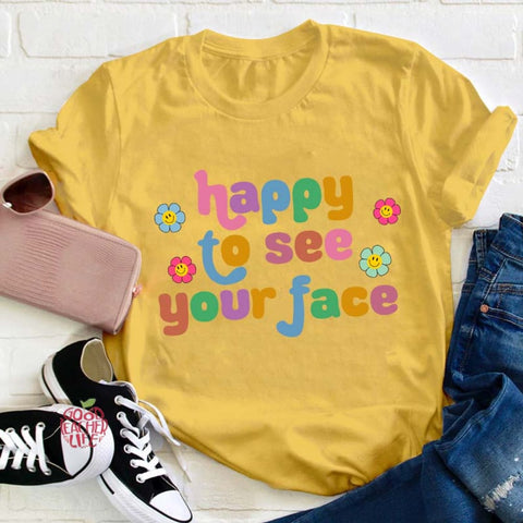 Happy To See Your Face Teacher T-Shirt