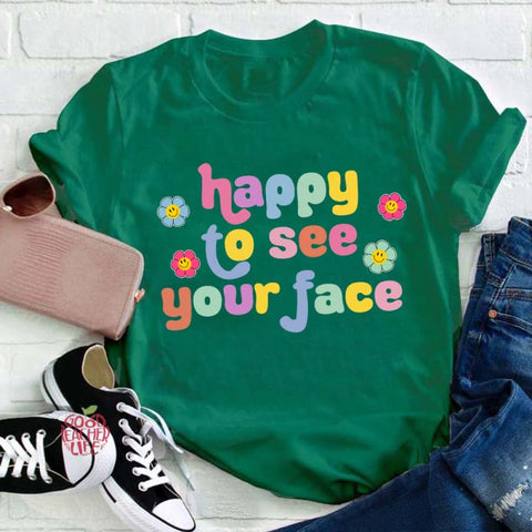 Happy To See Your Face Teacher T-Shirt