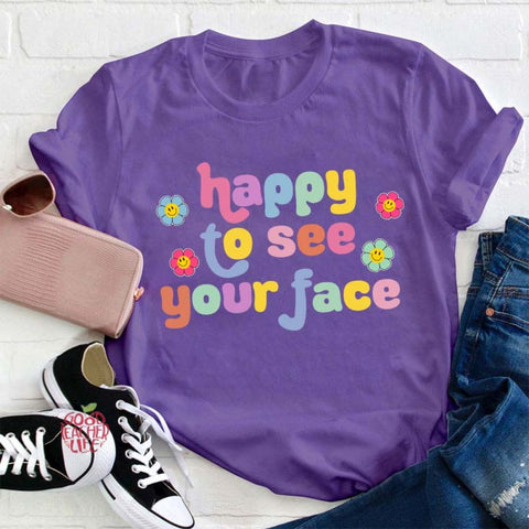 Happy To See Your Face Teacher T-Shirt